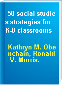 50 social studies strategies for K-8 classrooms