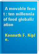 A movable feast : ten millennia of food globalization