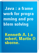 Java : a framework for programming and problem solving
