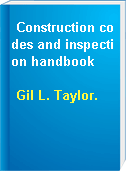 Construction codes and inspection handbook