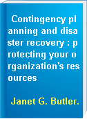 Contingency planning and disaster recovery : protecting your organization
