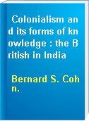 Colonialism and its forms of knowledge : the British in India