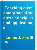 Teaching elementary social studies : principles and applications
