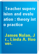 Teacher supervision and evaluation : theory into practice