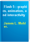 Flash 5 : graphics, animation, and interactivity