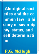 Aboriginal societies and the common law : a history of sovereignty, status, and self-determination
