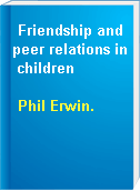 Friendship and peer relations in children