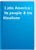 Latin America : its people & instituations