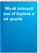 Weak interactions of leptons and quarks