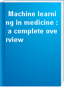 Machine learning in medicine : a complete overview
