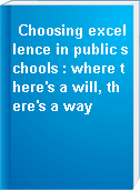 Choosing excellence in public schools : where there