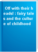 Off with their heads! : fairy tales and the culture of childhood