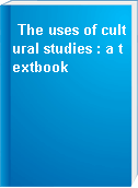 The uses of cultural studies : a textbook