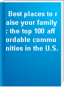 Best places to raise your family: the top 100 affordable communities in the U.S.