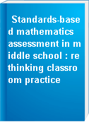 Standards-based mathematics assessment in middle school : rethinking classroom practice