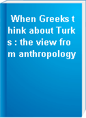When Greeks think about Turks : the view from anthropology