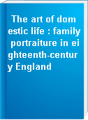 The art of domestic life : family portraiture in eighteenth-century England