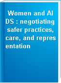 Women and AIDS : negotiating safer practices, care, and representation