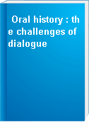 Oral history : the challenges of dialogue