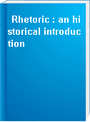 Rhetoric : an historical introduction