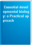 Essential developmental biology: a Practical approach