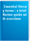 Essential literary terms : a brief Norton guide with exercises