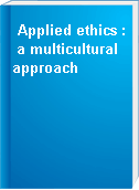Applied ethics : a multicultural approach