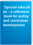 Special education : a reference book for policy and curriculum development