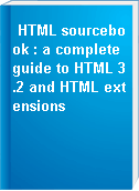 HTML sourcebook : a complete guide to HTML 3.2 and HTML extensions