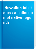 Hawaiian folk tales : a collection of native legends