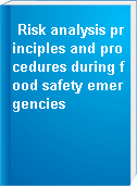 Risk analysis principles and procedures during food safety emergencies
