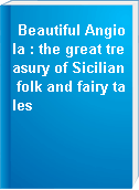 Beautiful Angiola : the great treasury of Sicilian folk and fairy tales