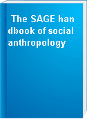 The SAGE handbook of social anthropology