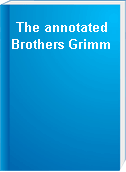 The annotated Brothers Grimm