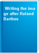 Writing the image after Roland Barthes