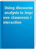 Using discourse analysis to improve classroom interaction