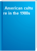 American culture in the 1980s