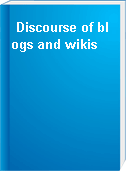 Discourse of blogs and wikis