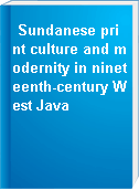 Sundanese print culture and modernity in nineteenth-century West Java