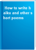 How to write haiku and other short poems