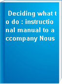 Deciding what to do : instructional manual to accompany Nous