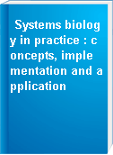 Systems biology in practice : concepts, implementation and application
