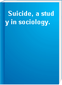 Suicide, a study in sociology.