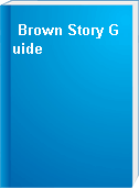Brown Story Guide