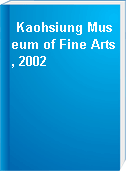 Kaohsiung Museum of Fine Arts, 2002