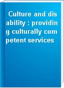 Culture and disability : providing culturally competent services
