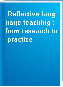 Reflective language teaching : from research to practice
