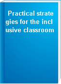 Practical strategies for the inclusive classroom