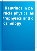 Neutrinos in particle physics, astrophysics and cosmology
