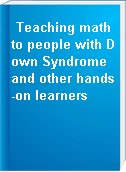Teaching math to people with Down Syndrome and other hands-on learners